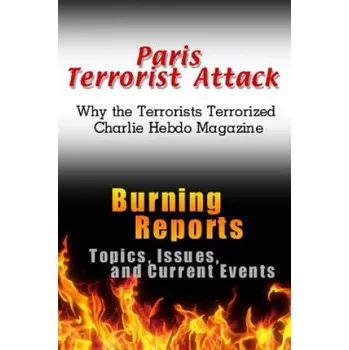 Kniha Paris Terrorist Attack: Why the Terrorists Terrorized Charlie Hebdo Magazine – Burning Reports (EN)