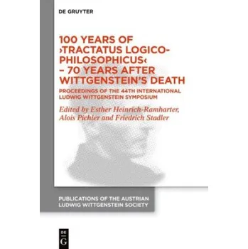 100 Years of 'Tractatus Logico-Philosophicus' - 70 Years after Wittgenstein's Death: Proceedings of the 44th International Ludwig Wittgenstein Symposium – Esther Heinrich-Ramharter,Alois Pichler,Friedrich Stadler (EN)