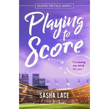 Kniha Playing to Score - Lace, Sasha