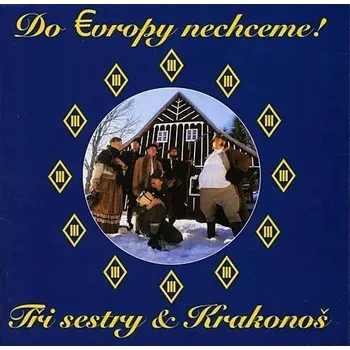 Zahraniční hudba Tři Sestry: Do evropy nechceme! - CD