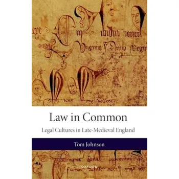 Učebnice Law in Common - Johnson, Tom (Lecturer in Late-Medieval History, Lecturer in Late-Medieval History, University of York)