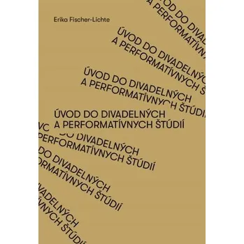 Umění Úvod do divadelných a performatívnych štúdií - Fischer, Erika J.