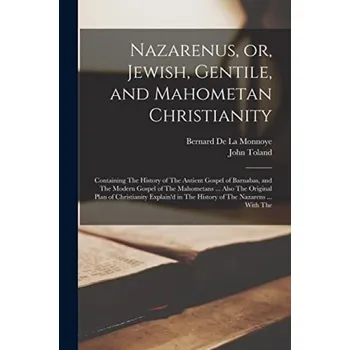 Nazarenus, or, Jewish, Gentile, and Mahometan Christianity - Toland, John a La Monnoye, Bernard De