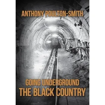 Cestování Going Underground: The Black Country - Poulton-Smith, Anthony