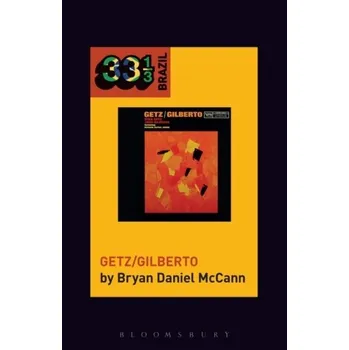Joao Gilberto and Stan Getz's Getz/Gilberto - McCann, Bryan [EN] (2018, Brožovaná, Bloomsbury Publishing PLC)