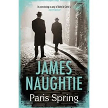 Paris Spring - Naughtie, James [EN] (2016, Brožovaná / brožovaná, Head of Zeus)