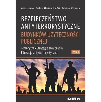Bezpieczeństwo antyterrorystyczne budynków T.1 - Jarosław Stelmach, Barbara Wiśniewska-Paź