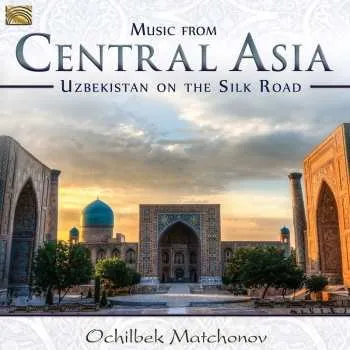 Zahraniční hudba CD Ochilbek Matchonov: Music From Central Asia: Uzbekistan On The Silk Road 2017