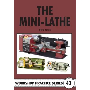 The Mini-lathe - Fenner, David Henry