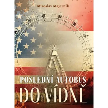 Poslední autobus do Vídně - Miroslav Majerník