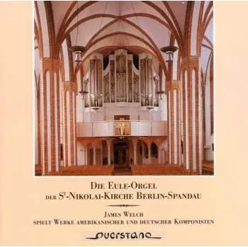 Zahraniční hudba CD James B. Welch: Die Eule-Orgel Der St.-Nikolai-Kirche Berlin-Spandau (James Welch Spielt Werke Amerikanischer Und Deutscher Komponisten) 2005
