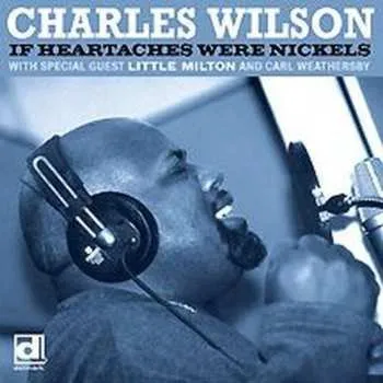 Zahraniční hudba CD Charles Wilson: If Heartaches Were Nickels 2010