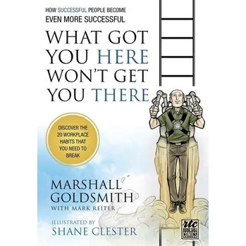 What Got You Here Won't Get You There - Marshall Goldsmith [EN] (2011, Brožovaná, Writers of the Round Table Press)