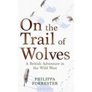 Cestování On the Trail of Wolves - Forrester, Philippa [EN] (2023, Brožovaná, Bloomsbury Publishing PLC)