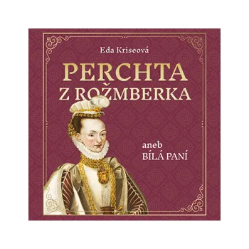 Perchta z Rožmberka aneb Bílá paní - Eda Kriseová: Audiokniha MP3