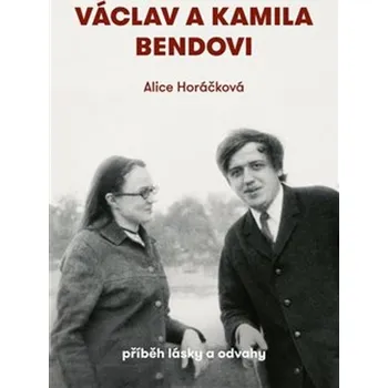 Václav a Kamila Bendovi: Příběh lásky a…
