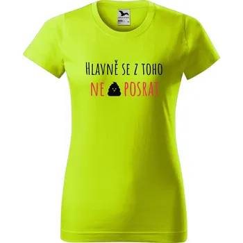 Dámské oblečení DOBRÝ TRIKO Dámské tričko s potiskem Hlavně se z toho Barva: Limetková, Velikost: XL