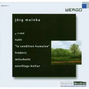 Zahraniční hudba CD Jörg Mainka: ♩ = 100 / Tutti / "La Condition Humaine" / Frédéric / Mitschnitt / Anschlags-Kultur 2004