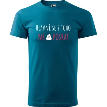 Pánské tričko DOBRÝ TRIKO Pánské tričko s potiskem Hlavně se z toho Velikost: M, Barva: Petrolejová
