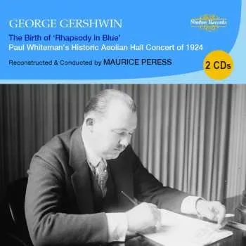 Zahraniční hudba 2CD George Gershwin: The Birth Of Rhapsody In Blue (Paul Whiteman's Historic Aeolian Hall Concert Of 1924) 2019 Paul Whiteman's Historic Aeolian Hall Concert Of 1924