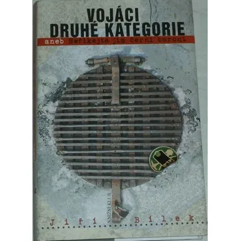Bílek Jiří - Vojáci druhé kategorie