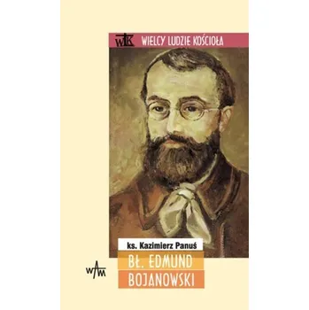 Literární biografie Bł. Edmund Bojanowski - Panuś Kazimierz