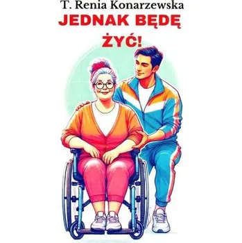 Literární biografie Jednak będę żyć! - T. Renia Konarzewska