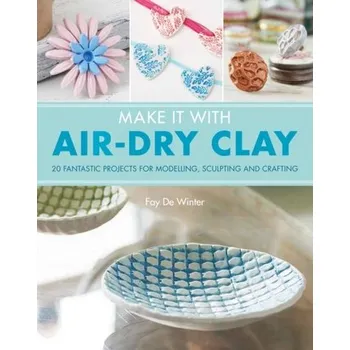 Make It With Air-Dry Clay - de Winter, Fay