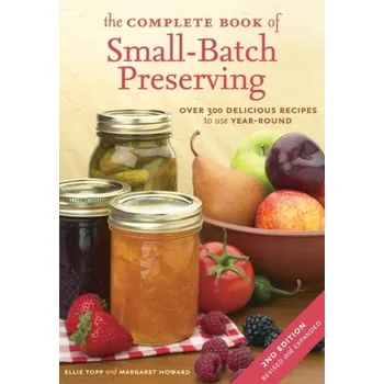 The Complete Book of Small-batch Preserving - Topp, Ellie; Howard, Margaret