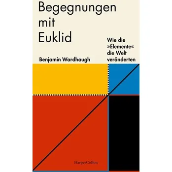 Přírodní věda Begegnungen mit Euklid - Wie die »Elemente« die Welt veränderten - Wardhaugh, Dr. Benjamin