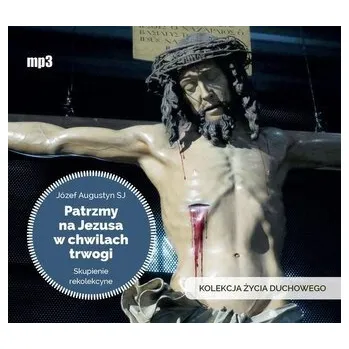 Patrzmy na Jezusa w chwilach trwogi audiobook - Józef Augustyn SJ: