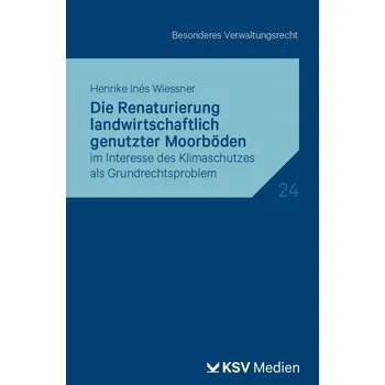 Die Renaturierung landwirtschaftlich genutzter Moorböden - Wiessner, Henrike I