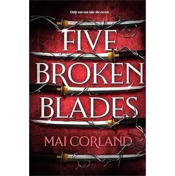 Cizojazyčná kniha Five Broken Blades: The epic fantasy debut taking the world by storm - Mai Corland