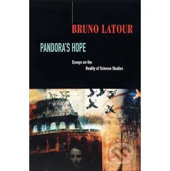 Pandora´s Hope: Essays on the Reality o - Bruno Latour Harvard University Press