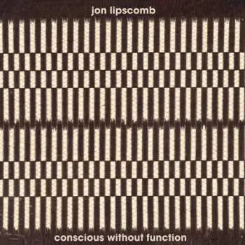 Zahraniční hudba CD Jon Lipscomb: Conscious Without Function 2022