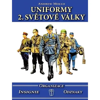 Uniformy 2. světové války: Organizace, insignie, odznaky - Andrew Mollo (2014, vázaná)