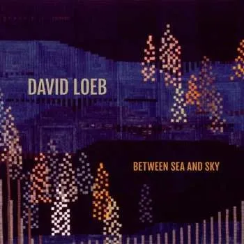Zahraniční hudba CD David Loeb: Between Sea And Sky 2022