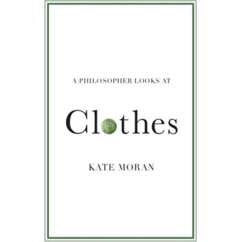 Cizojazyčná kniha Philosopher Looks at Clothes - Moran, Kate (Brandeis University, Massachusetts)