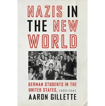 Cizojazyčná kniha Nazis in the New World - Gillette, Aaron (Associate Professor, University of Houston Downtown)