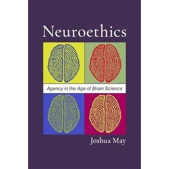 Cizí jazyk Neuroethics - May, Joshua (Associate Professor of Philosophy and Psychology, Associate Professor of Philosophy and Psychology, University of Alabama at Birmingham)
