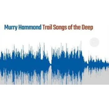 Zahraniční hudba LP Murry Hammond: Trail Songs Of The Deep 2025
