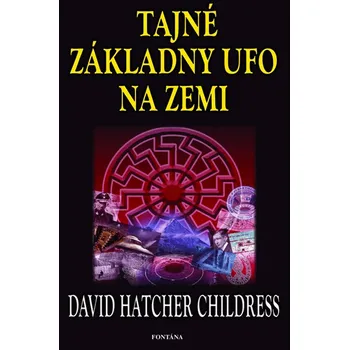 Tajné základny UFO na zemi - David Hatcher Childress