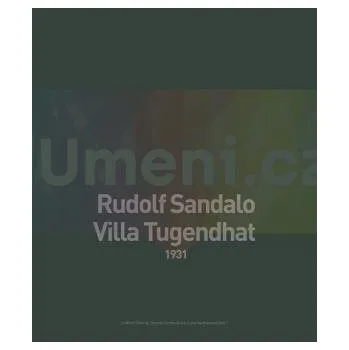 Umění Rudolf Sandalo. Villa Tugendhat. 1931 - Chatrný, Jindřich; Černoušková, Dagmar; Valdhansová, Lucie (eds.).