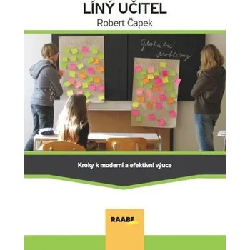 Líný učitel - Kroky k moderní a efektívni výuce - Robert Čapek
