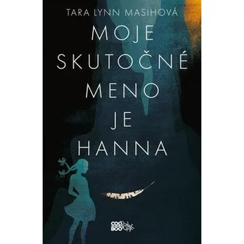 Moje skutočné meno je Hanna - Tara Lynn Masih