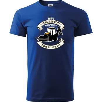 Traktorbagr - Být bagristou nebyla moje volba - Triko extra velké (5-8XL) - 6XL ( Královská modrá )
