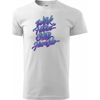 Work hard stay humble - Triko extra velké (5-8XL) - 8XL ( Bílá )