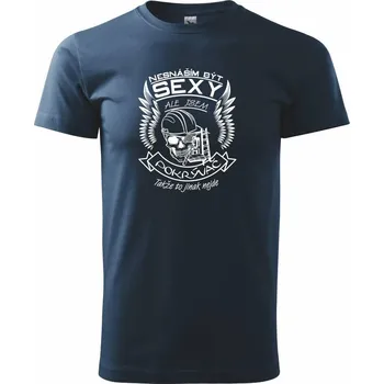 Nesnáším být sexy - pokrývač - Triko extra velké (5-8XL) - 6XL ( Námořní modrá (velmi tmavá - téměř černá) )