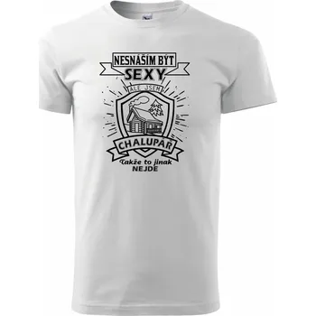 Pánské tričko Nesnáším být sexy - chalupář - Triko extra velké (5-8XL) - 6XL ( Bílá )