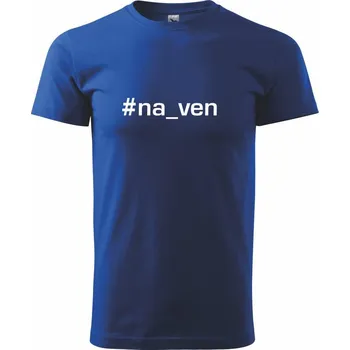 Pánské tričko #na_ven - Triko extra velké (5-8XL) - 7XL ( Královská modrá )